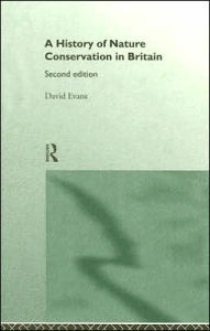 Title: A History of Nature Conservation in Britain / Edition 2, Author: David Evans