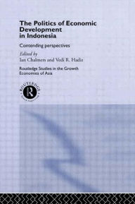 Title: The Politics of Economic Development in Indonesia: Contending Perspectives / Edition 1, Author: Vedi Hadiz