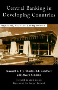 Title: Central Banking in Developing Countries: Objectives, Activities and Independence / Edition 1, Author: Álvaro Almeida