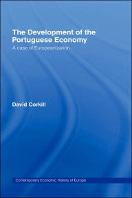 Title: Development of the Portugese Economy: A Case of Europeanization / Edition 1, Author: David Corkhill