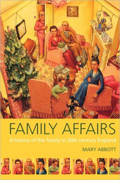 Family Affairs: A History of the Family in Twentieth-Century England / Edition 1