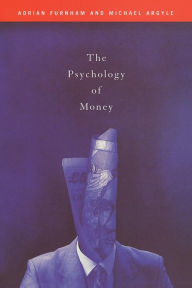 Title: The Psychology of Money / Edition 1, Author: Michael Argyle