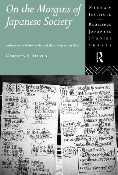 On the Margins of Japanese Society: Volunteers and the Welfare of the Urban Underclass / Edition 1