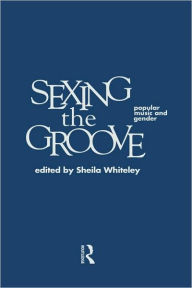 Title: Sexing the Groove: Popular Music and Gender / Edition 1, Author: Sheila Whiteley