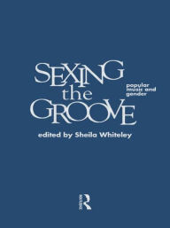 Title: Sexing the Groove: Popular Music and Gender / Edition 1, Author: Sheila Whiteley
