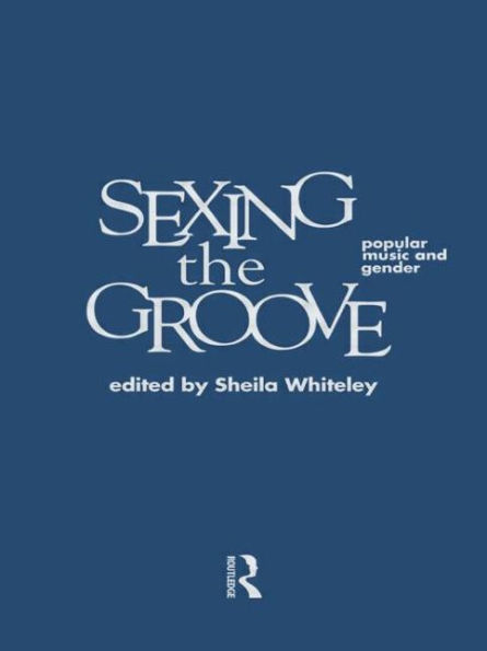 Sexing the Groove: Popular Music and Gender / Edition 1