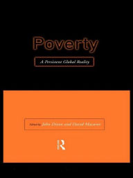 Title: Poverty: A Persistent Global Reality / Edition 1, Author: Professor John Dixon