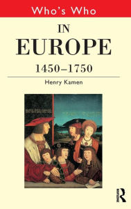 Title: Who's Who in Europe 1450-1750, Author: Henry Kamen