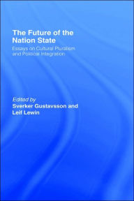 Title: The Future of the Nation-State: Essays on Cultural Pluralism and Political Integration / Edition 1, Author: Sverker Gustavsson