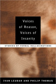 Title: Voices of Reason, Voices of Insanity: Studies of Verbal Hallucinations / Edition 1, Author: Ivan Leudar