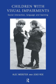 Title: Children with Visual Impairments: Social Interaction, Language and Learning / Edition 1, Author: Joao Roe