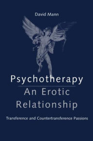 Title: Psychotherapy: An Erotic Relationship: Transference and Countertransference Passions, Author: David Mann