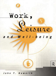 Title: Work, Leisure and Well-Being, Author: John T Haworth