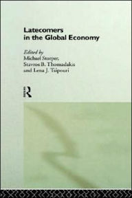 Title: Latecomers in the Global Economy / Edition 1, Author: Michael Storper