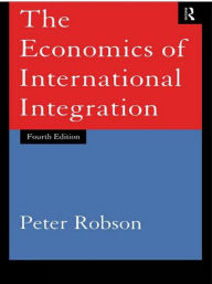 Title: The Economics of International Integration / Edition 4, Author: Peter Robson