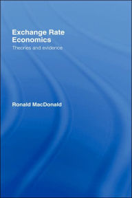 Title: Exchange Rate Economics: Theories and Evidence / Edition 2, Author: Ronald MacDonald