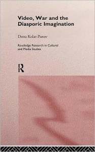 Title: Video, War and the Diasporic Imagination / Edition 1, Author: Dona Kolar-Panov