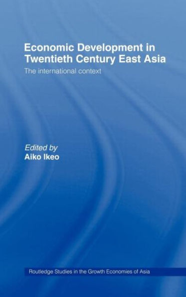 Economic Development in Twentieth-Century East Asia: The International Context / Edition 1