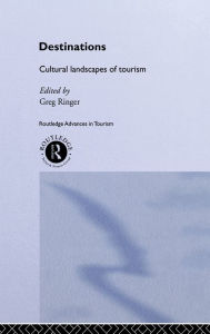 Title: Destinations: Cultural Landscapes of Tourism / Edition 1, Author: Greg Ringer