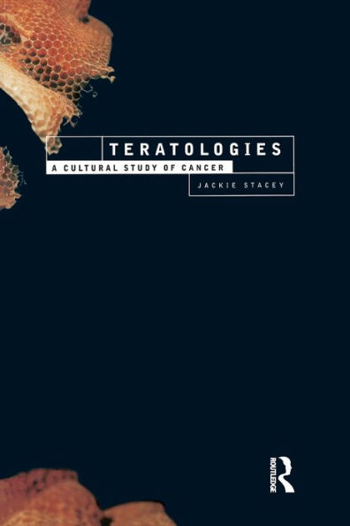 Teratologies: A Cultural Study of Cancer / Edition 1