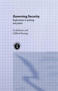 Title: Governing Security: Explorations of Policing and Justice / Edition 1, Author: Clifford D. Shearing