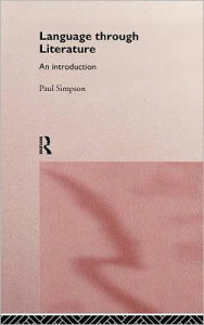 Title: Language Through Literature: An Introduction / Edition 1, Author: Paul Simpson