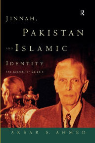 Title: Jinnah, Pakistan and Islamic Identity: The Search for Saladin, Author: Akbar Ahmed