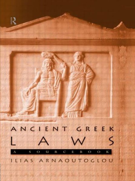 Ancient Greek Laws: A Sourcebook / Edition 1