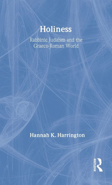 Holiness: Rabbinic Judaism in the Graeco-Roman World / Edition 1