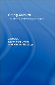 Title: Siting Culture: The Shifting Anthropological Object / Edition 1, Author: Kirsten Hastrup
