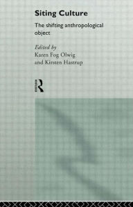 Title: Siting Culture: The Shifting Anthropological Object, Author: Kirsten Hastrup