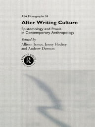 Title: After Writing Culture: Epistemology and Praxis in Contemporary Anthropology / Edition 1, Author: Andrew Dawson