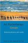 Art Psychotherapy Groups: Between Pictures and Words / Edition 1