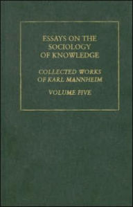 Title: Essays on the Sociology of Knowledge: Collected Works Volume Five / Edition 1, Author: Karl Mannheim