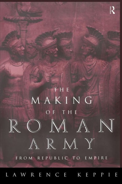 The Making of the Roman Army: From Republic to Empire