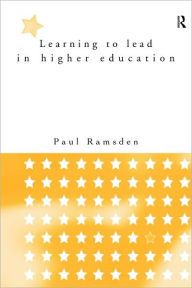 Title: Learning to Lead in Higher Education / Edition 1, Author: Paul Ramsden