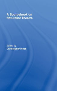 Title: A Sourcebook on Naturalist Theatre, Author: Christopher Innes