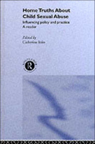 Title: Home Truths About Child Sexual Abuse: Policy and Practice / Edition 1, Author: Catherine Itzin