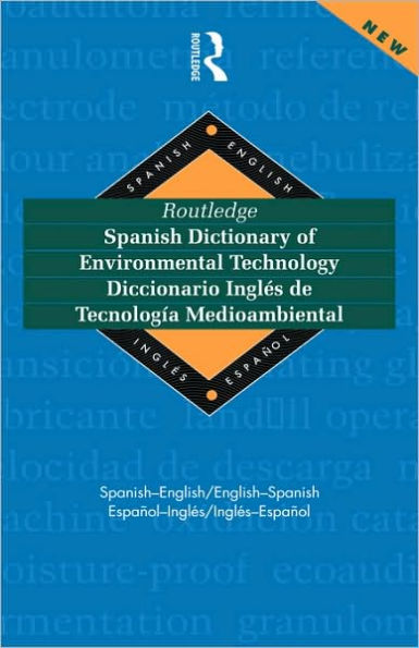 Routledge Spanish Dictionary of Environmental Technology Diccionario Ingles de Tecnologia Medioambiental: Spanish-English/English-Spanish / Edition 1