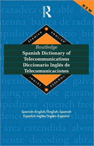 Routledge Spanish Dictionary of Telecommunications Diccionario Ingles de Telecomunicaciones: Spanish-English/English-Spanish / Edition 1