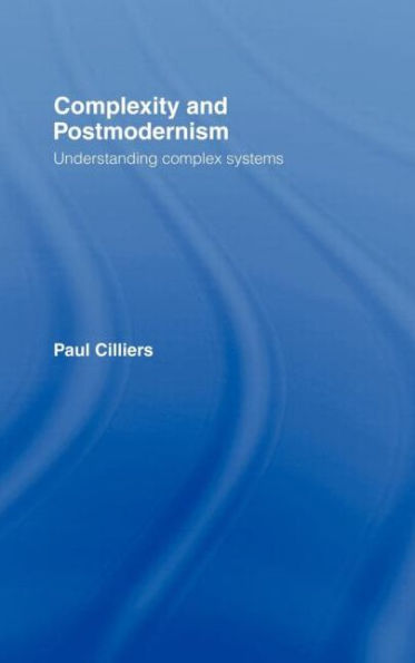 Complexity and Postmodernism: Understanding Complex Systems / Edition 1