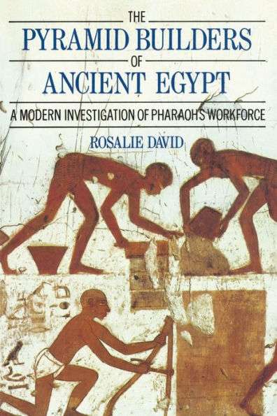 The Pyramid Builders of Ancient Egypt: A Modern Investigation Pharaoh's Workforce
