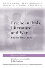 Psychoanalysis, Literature and War: Papers 1972-1995