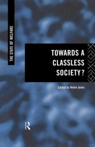 Title: Towards a Classless Society? / Edition 1, Author: Helen Jones