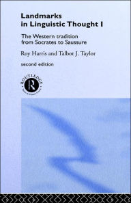 Title: Landmarks In Linguistic Thought Volume I: The Western Tradition From Socrates To Saussure / Edition 2, Author: Professor Roy Harris