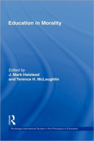 Title: Education in Morality / Edition 1, Author: J. Mark Halstead