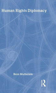 Title: Human Rights Diplomacy / Edition 1, Author: Rein Mullerson