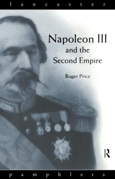 Napoleon III and the Second Empire / Edition 1