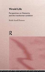 Title: Viroid Life: Perspectives on Nietzsche and the Transhuman Condition / Edition 1, Author: Keith Ansell Pearson