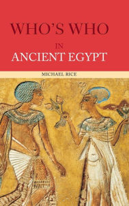 Title: Who's Who in Ancient Egypt, Author: Michael Rice